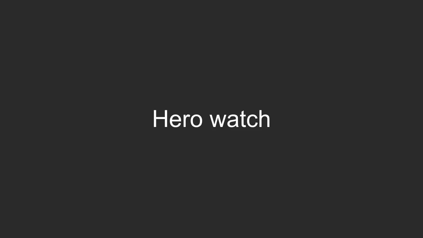 Hero watch